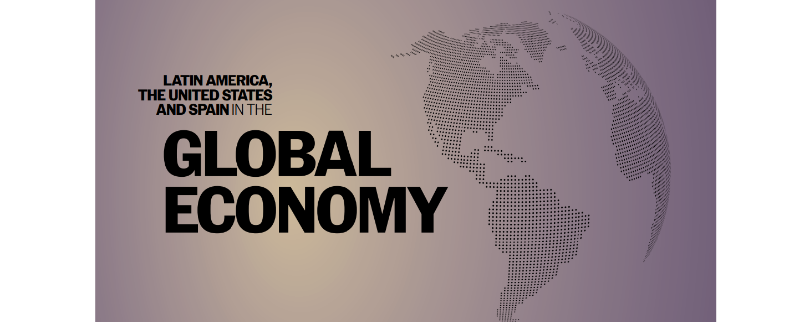 Latin America, the United States, and Spain in the Global Economy Forum